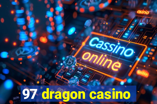 97 dragon casino